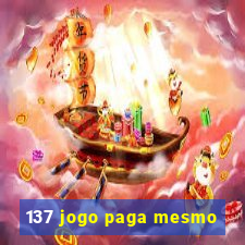 137 jogo paga mesmo